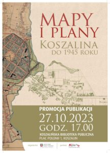 Plakat w ziemistych kolorach reklamujący promocję publikacji pt. "Mapy i plany Koszalina do 1945 roku".